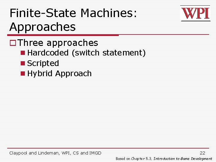 Finite-State Machines: Approaches o Three approaches n Hardcoded (switch statement) n Scripted n Hybrid