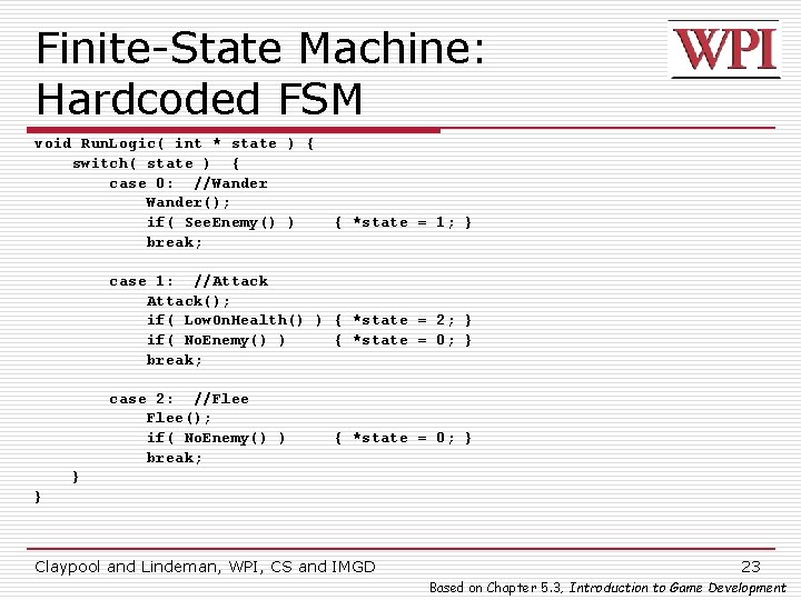 Finite-State Machine: Hardcoded FSM void Run. Logic( int * state ) { switch( state
