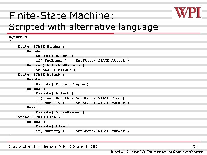 Finite-State Machine: Scripted with alternative language Agent. FSM { State( STATE_Wander ) On. Update