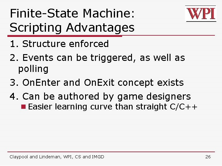 Finite-State Machine: Scripting Advantages 1. Structure enforced 2. Events can be triggered, as well