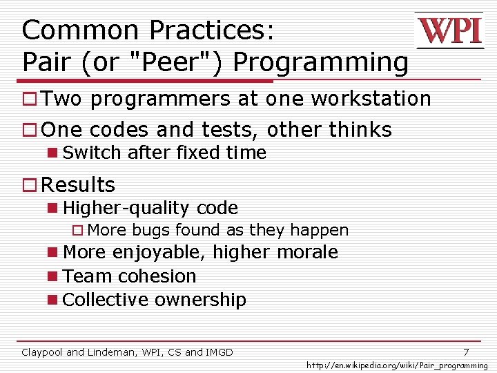 Common Practices: Pair (or "Peer") Programming o Two programmers at one workstation o One