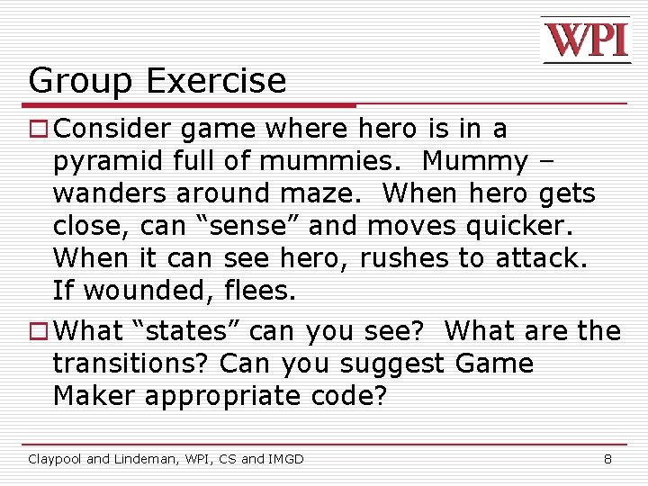 Group Exercise o Consider game where hero is in a pyramid full of mummies.