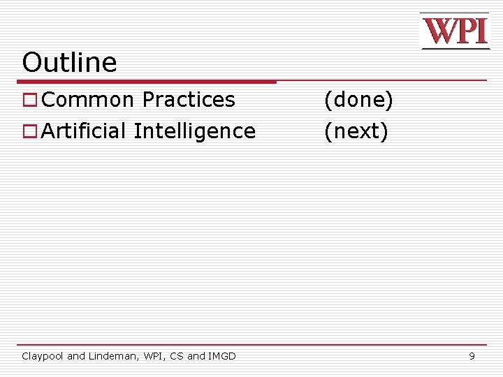Outline o Common Practices (done) o Artificial Intelligence (next) Claypool and Lindeman, WPI, CS