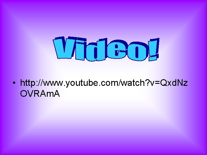  • http: //www. youtube. com/watch? v=Qxd. Nz OVRAm. A 