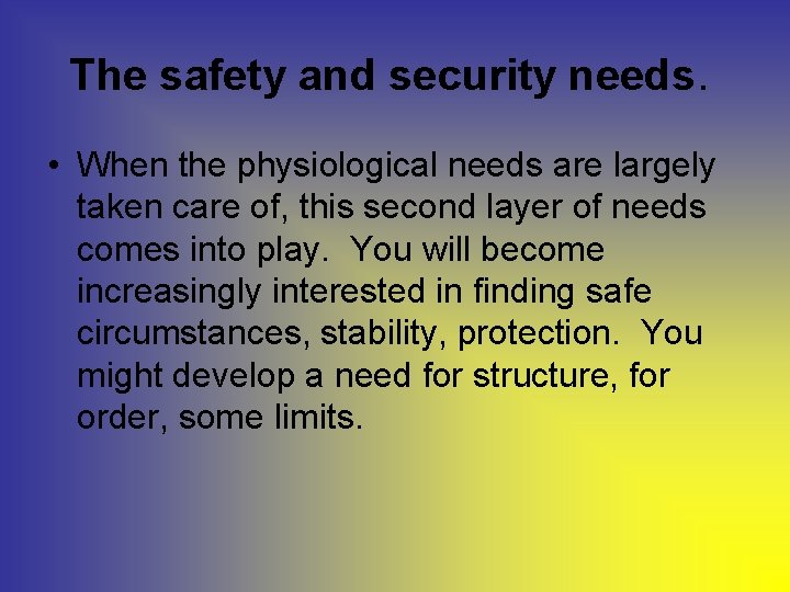 The safety and security needs. • When the physiological needs are largely taken care