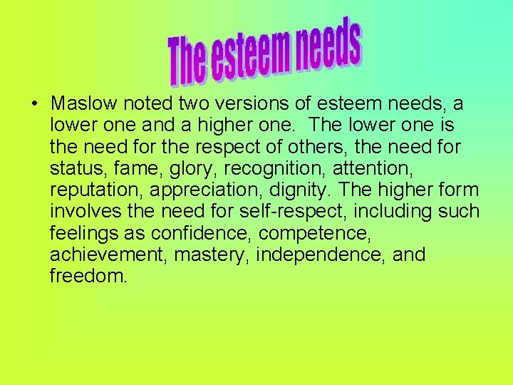  • Maslow noted two versions of esteem needs, a lower one and a