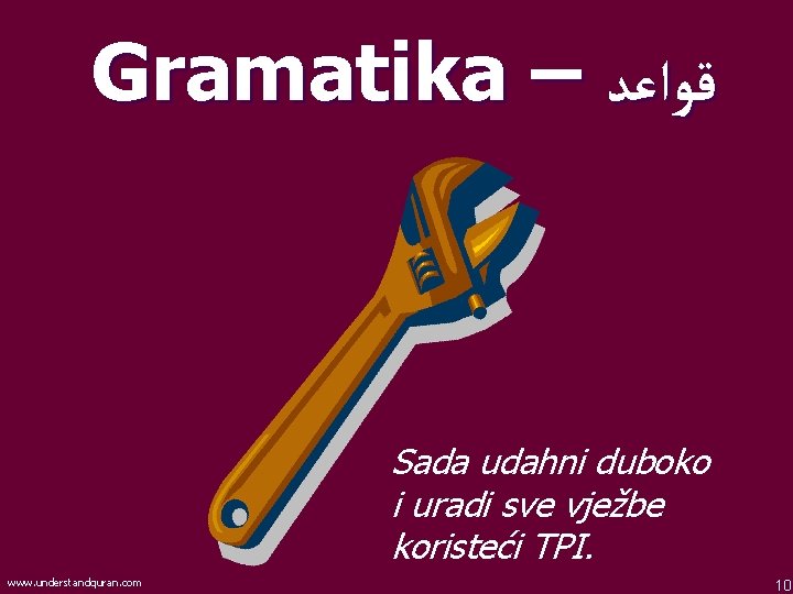 Gramatika – ﻗﻮﺍﻋﺪ Sada udahni duboko i uradi sve vježbe koristeći TPI. www. understandquran.