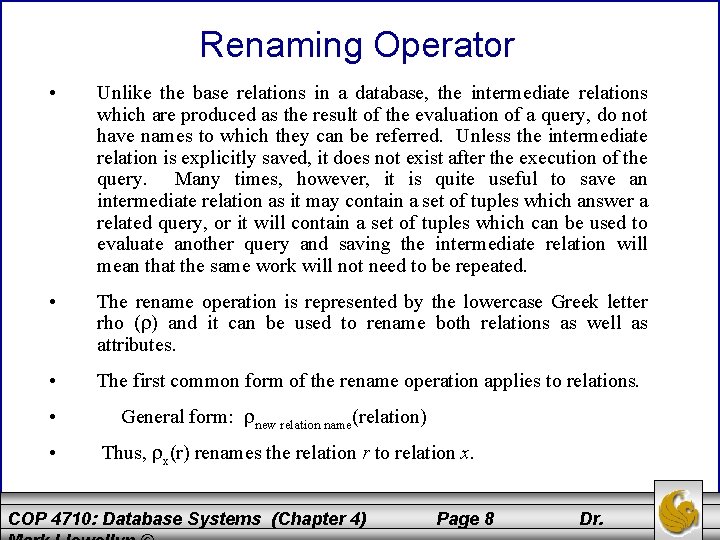 Renaming Operator • Unlike the base relations in a database, the intermediate relations which