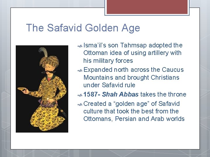 The Safavid Golden Age Isma’il’s son Tahmsap adopted the Ottoman idea of using artillery