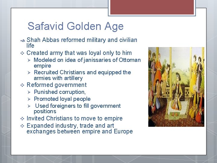 Safavid Golden Age v Shah Abbas reformed military and civilian life Created army that