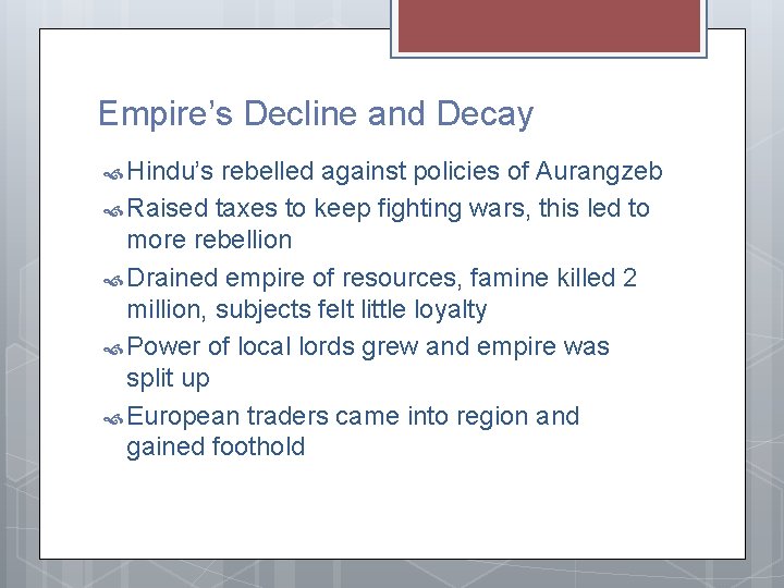 Empire’s Decline and Decay Hindu’s rebelled against policies of Aurangzeb Raised taxes to keep