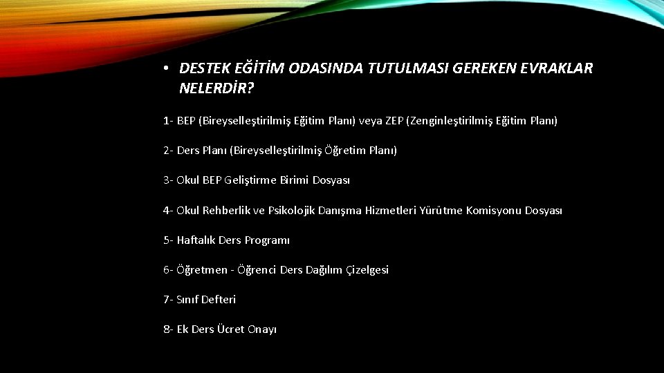  • DESTEK EĞİTİM ODASINDA TUTULMASI GEREKEN EVRAKLAR NELERDİR? 1 - BEP (Bireyselleştirilmiş Eğitim