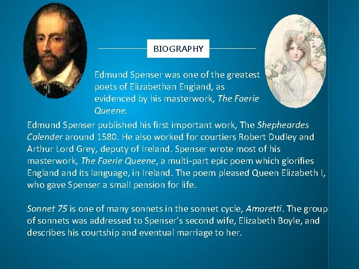 BIOGRAPHY Edmund Spenser was one of the greatest poets of Elizabethan England, as evidenced