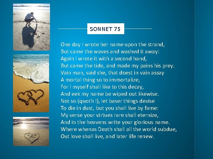 SONNET 75 One day I wrote her name upon the strand, But came the