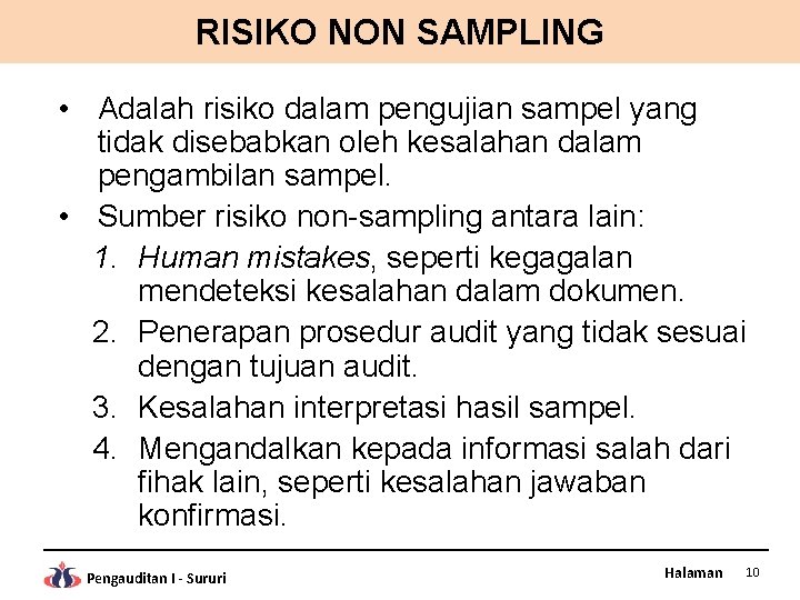 RISIKO NON SAMPLING • Adalah risiko dalam pengujian sampel yang tidak disebabkan oleh kesalahan