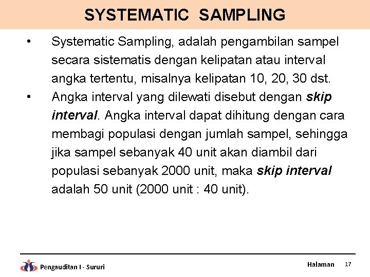 SYSTEMATIC SAMPLING • • Systematic Sampling, adalah pengambilan sampel secara sistematis dengan kelipatan atau