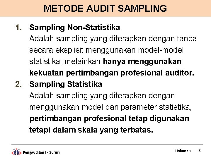 METODE AUDIT SAMPLING 1. Sampling Non-Statistika Adalah sampling yang diterapkan dengan tanpa secara eksplisit