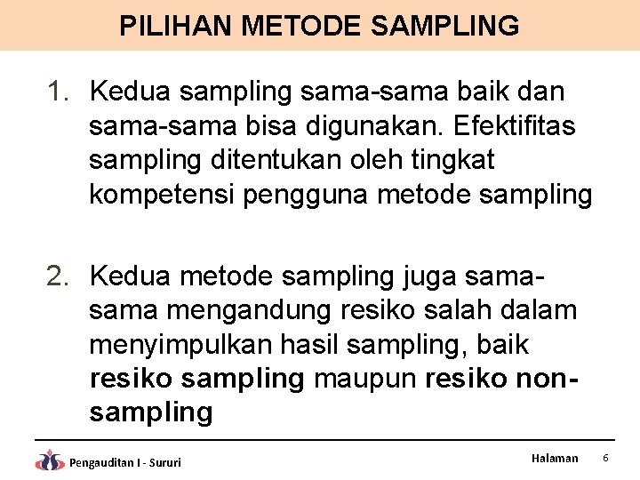 PILIHAN METODE SAMPLING 1. Kedua sampling sama-sama baik dan sama-sama bisa digunakan. Efektifitas sampling