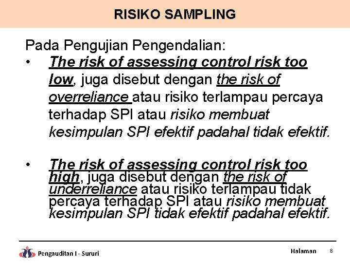 RISIKO SAMPLING Pada Pengujian Pengendalian: • The risk of assessing control risk too low,