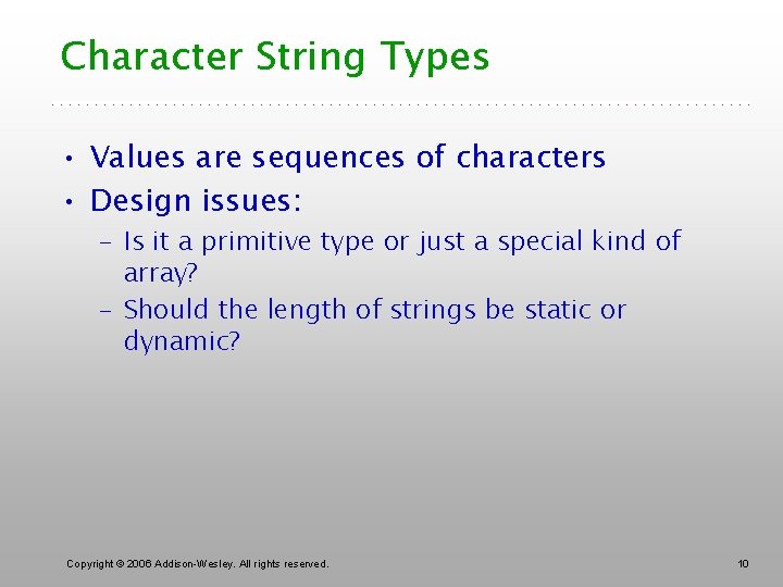Character String Types • Values are sequences of characters • Design issues: – Is