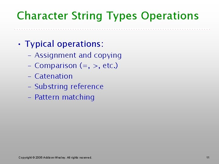 Character String Types Operations • Typical operations: – – – Assignment and copying Comparison