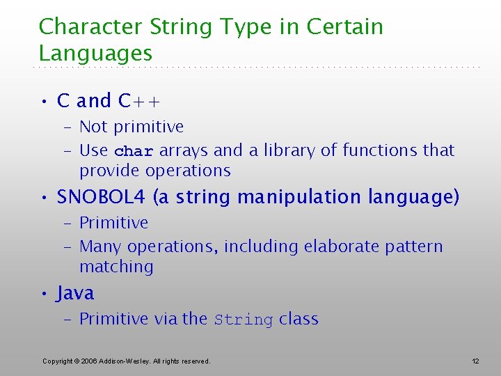 Character String Type in Certain Languages • C and C++ – Not primitive –