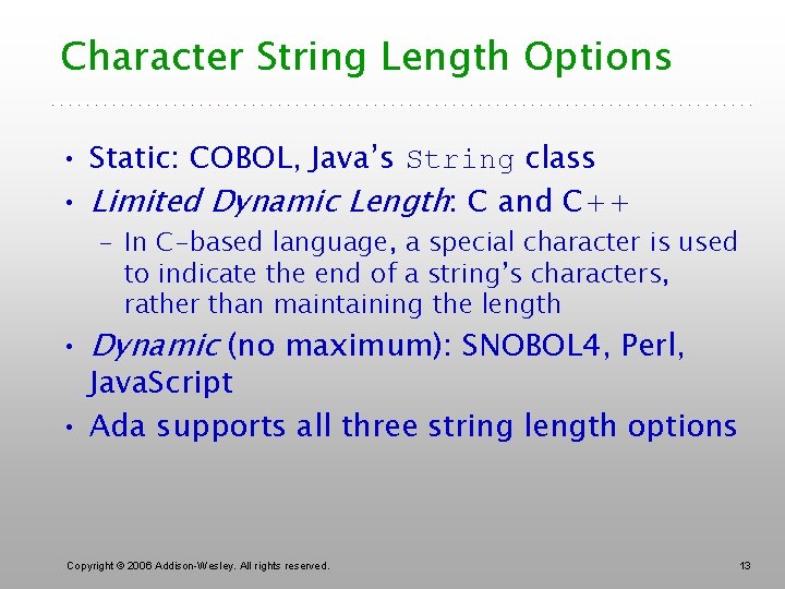 Character String Length Options • Static: COBOL, Java’s String class • Limited Dynamic Length: