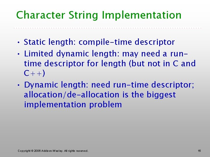 Character String Implementation • Static length: compile-time descriptor • Limited dynamic length: may need