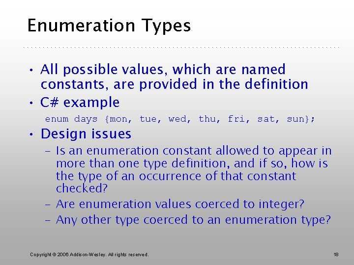 Enumeration Types • All possible values, which are named constants, are provided in the