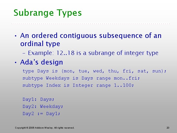 Subrange Types • An ordered contiguous subsequence of an ordinal type – Example: 12.