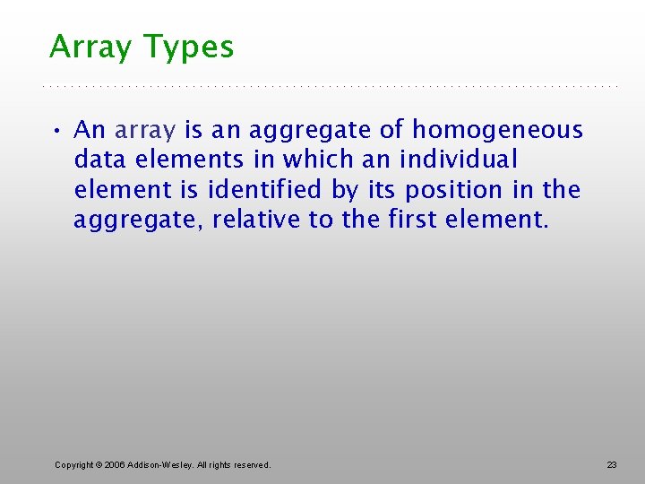 Array Types • An array is an aggregate of homogeneous data elements in which