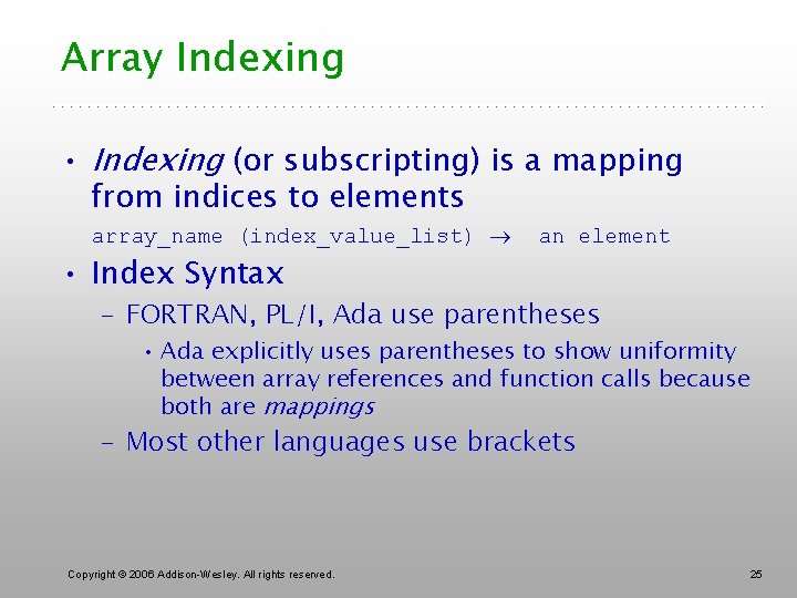 Array Indexing • Indexing (or subscripting) is a mapping from indices to elements array_name