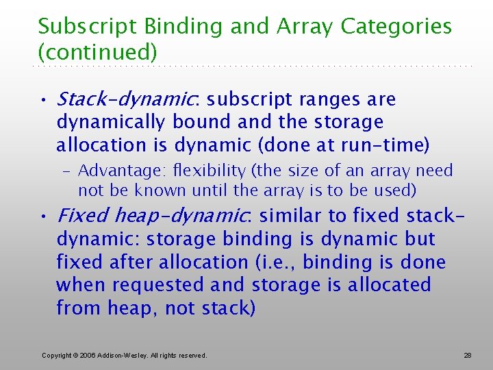 Subscript Binding and Array Categories (continued) • Stack-dynamic: subscript ranges are dynamically bound and