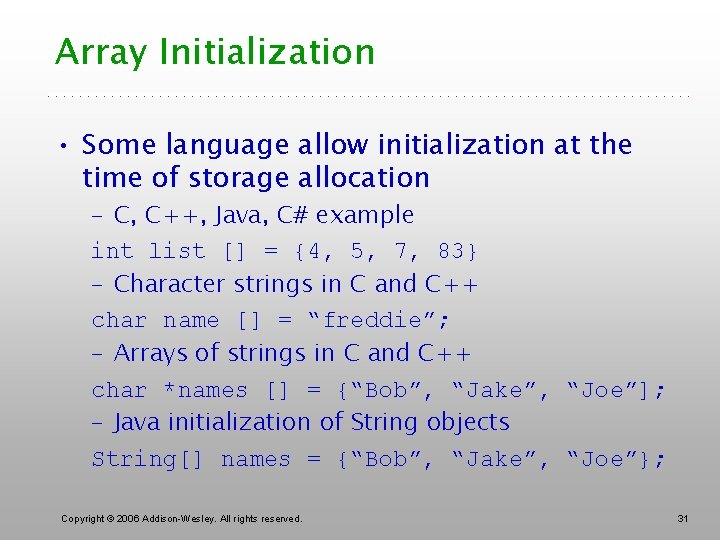 Array Initialization • Some language allow initialization at the time of storage allocation –