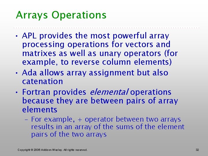 Arrays Operations • APL provides the most powerful array processing operations for vectors and