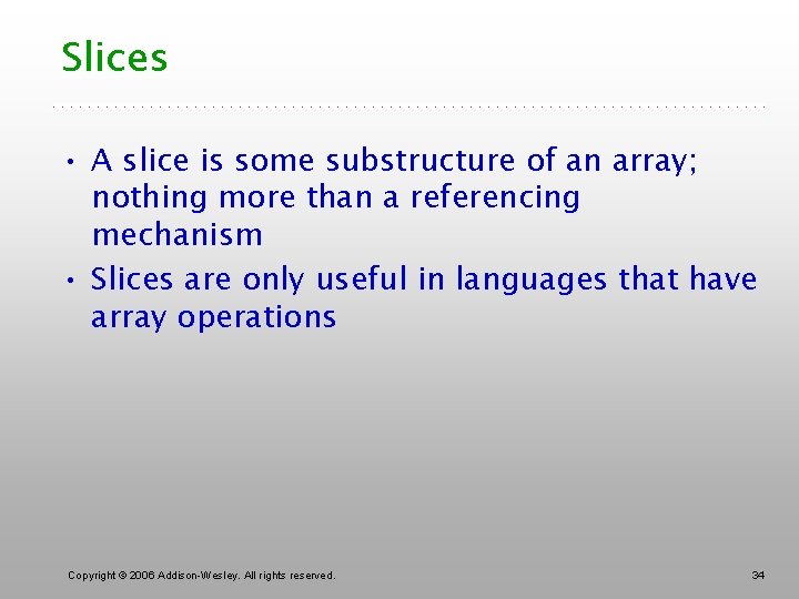 Slices • A slice is some substructure of an array; nothing more than a