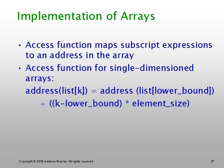 Implementation of Arrays • Access function maps subscript expressions to an address in the