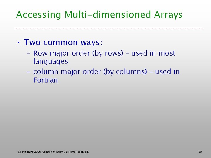 Accessing Multi-dimensioned Arrays • Two common ways: – Row major order (by rows) –