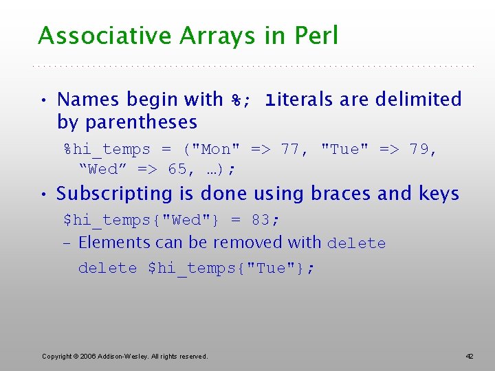 Associative Arrays in Perl • Names begin with %; literals are delimited by parentheses