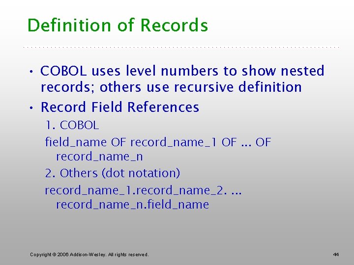 Definition of Records • COBOL uses level numbers to show nested records; others use