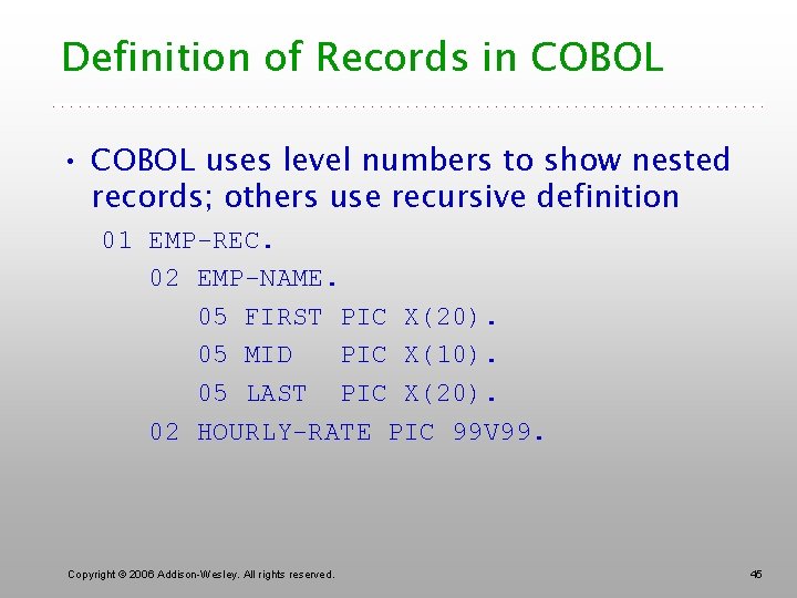 Definition of Records in COBOL • COBOL uses level numbers to show nested records;