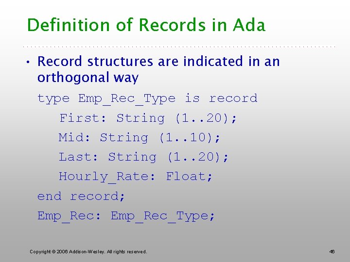 Definition of Records in Ada • Record structures are indicated in an orthogonal way