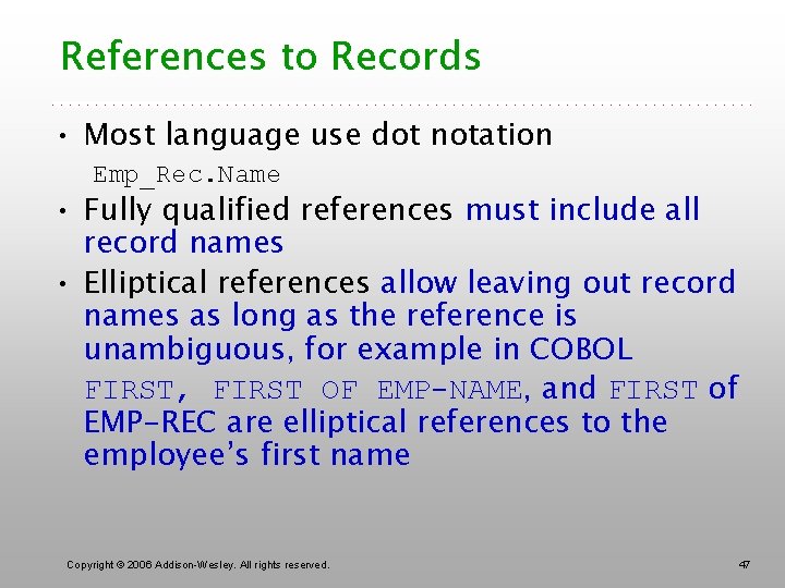 References to Records • Most language use dot notation Emp_Rec. Name • Fully qualified