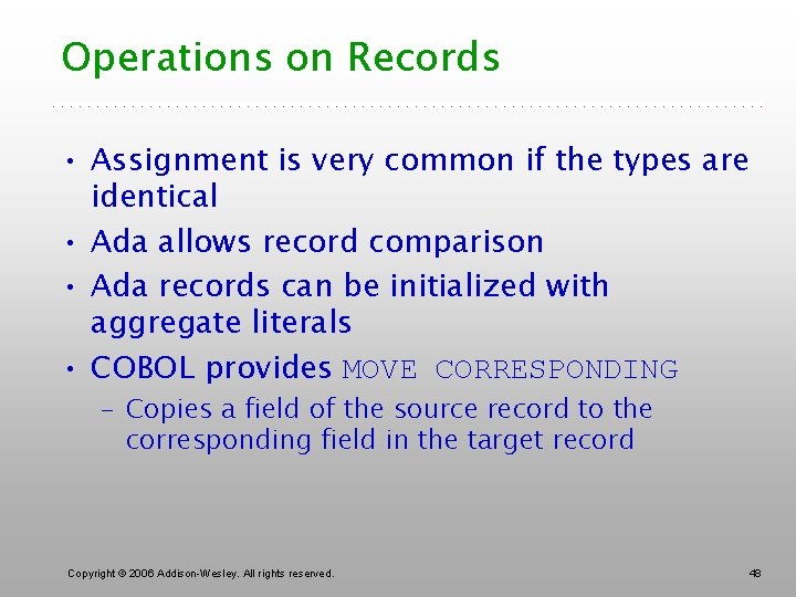 Operations on Records • Assignment is very common if the types are identical •