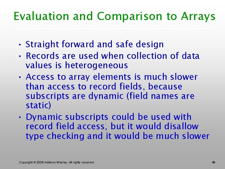 Evaluation and Comparison to Arrays • Straight forward and safe design • Records are
