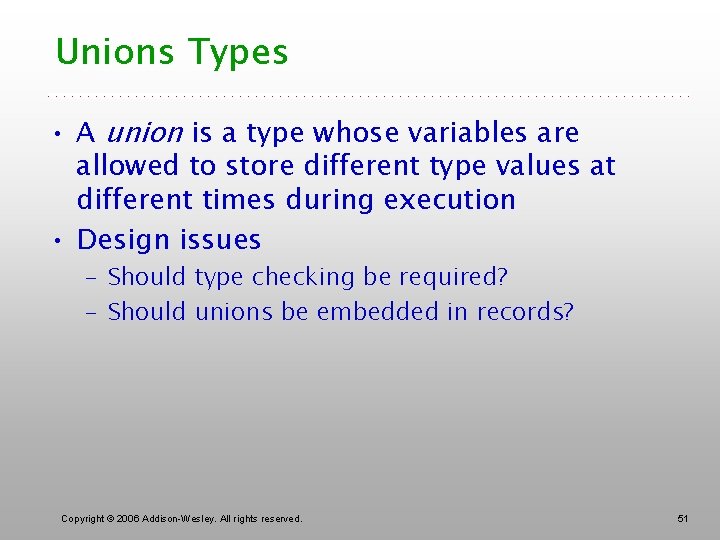 Unions Types • A union is a type whose variables are allowed to store