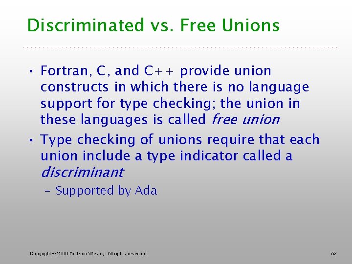 Discriminated vs. Free Unions • Fortran, C, and C++ provide union constructs in which