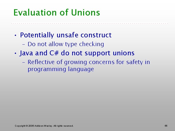 Evaluation of Unions • Potentially unsafe construct – Do not allow type checking •