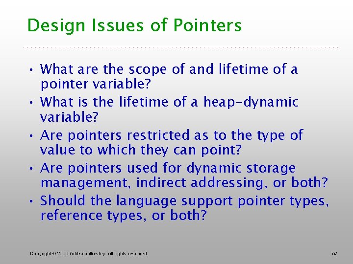 Design Issues of Pointers • What are the scope of and lifetime of a