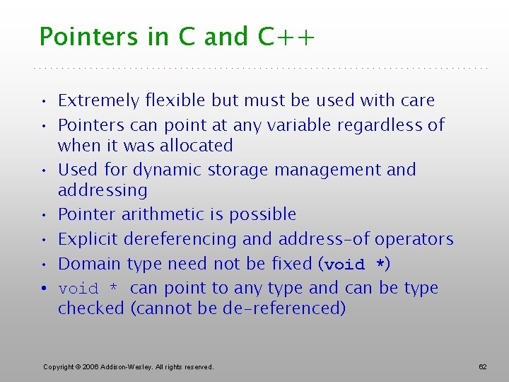 Pointers in C and C++ • Extremely flexible but must be used with care